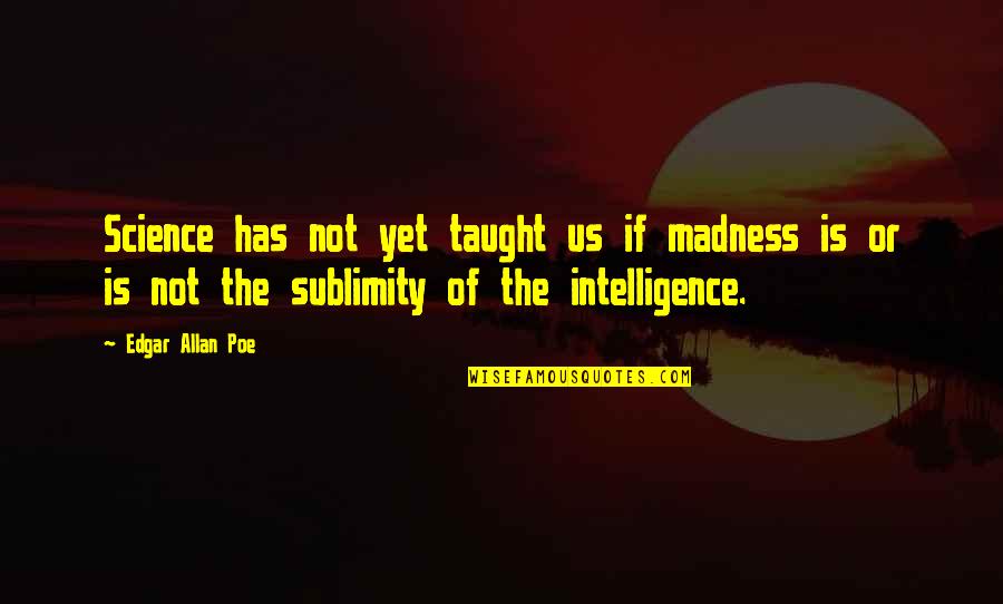 Arbitrarily In A Sentence Quotes By Edgar Allan Poe: Science has not yet taught us if madness