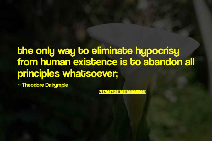 Arbitrarily In A Sentence Quotes By Theodore Dalrymple: the only way to eliminate hypocrisy from human