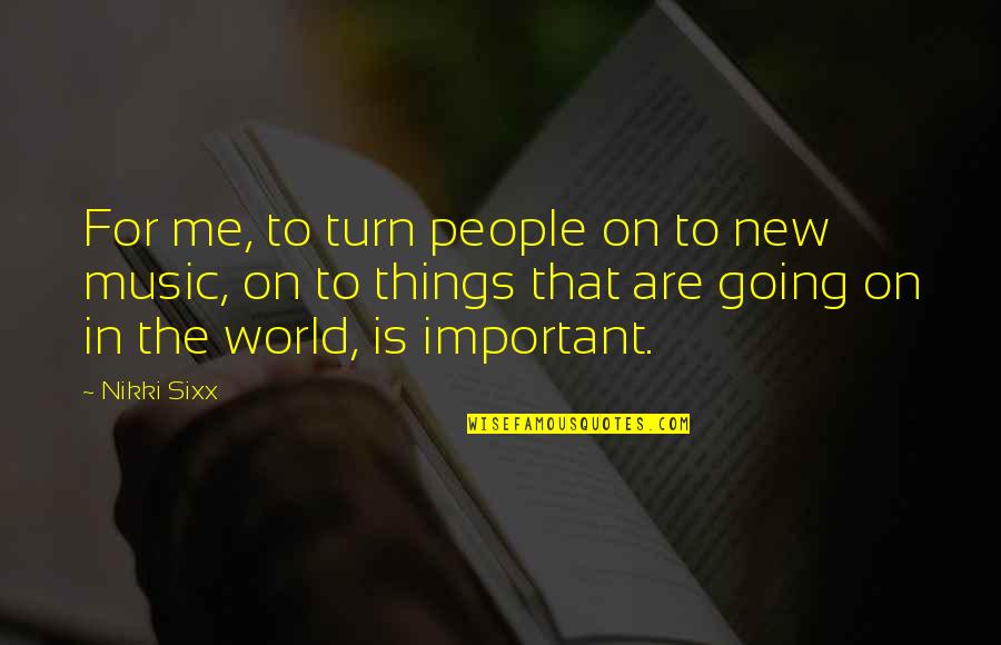 Arbitrariness Of Human Quotes By Nikki Sixx: For me, to turn people on to new Arbitrariness Of Human Quotes By Nikki Sixx: For me, to turn people on to new