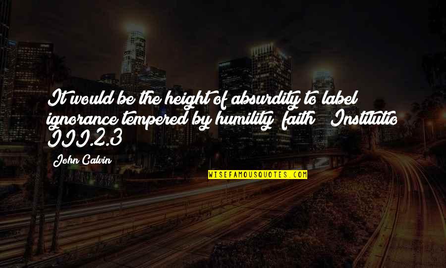 Arbitrario Antonimo Quotes By John Calvin: It would be the height of absurdity to