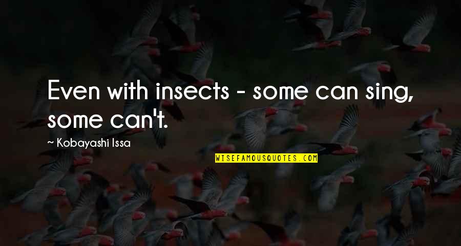 Arbitrario In English Quotes By Kobayashi Issa: Even with insects - some can sing, some Arbitrario In English Quotes By Kobayashi Issa: Even with insects - some can sing, some