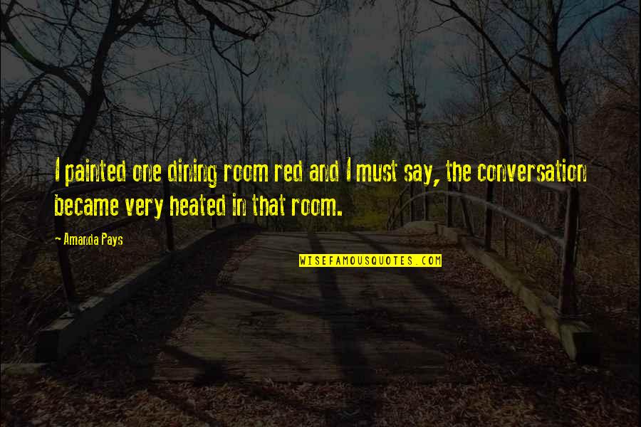 Arbitrates Quotes By Amanda Pays: I painted one dining room red and I Arbitrates Quotes By Amanda Pays: I painted one dining room red and I