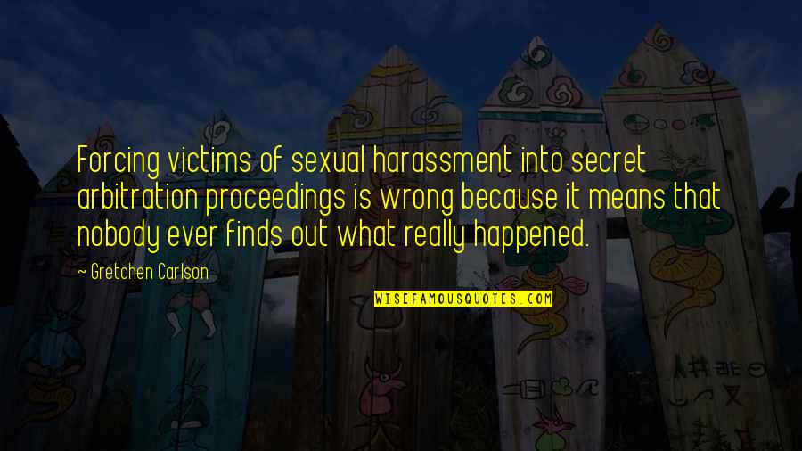Arbitration Quotes By Gretchen Carlson: Forcing victims of sexual harassment into secret arbitration