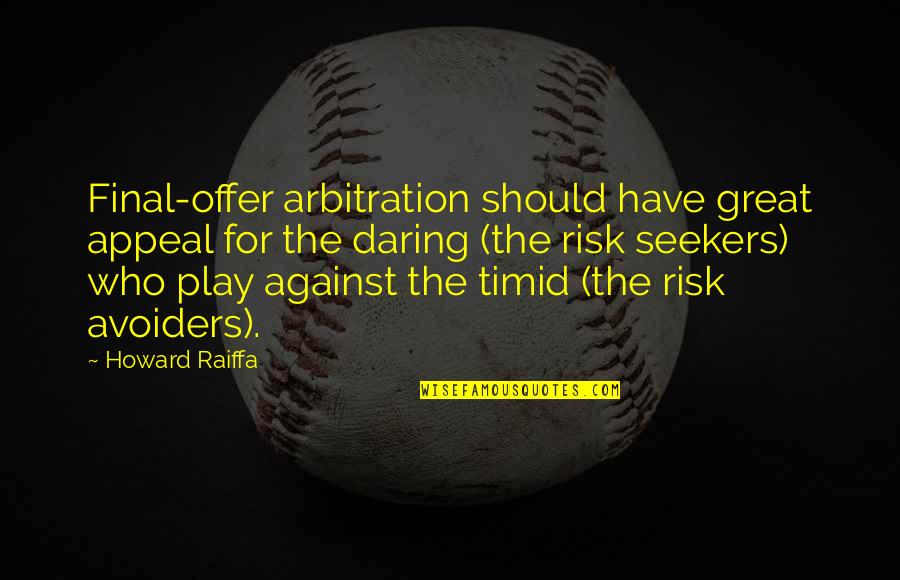 Arbitration Quotes By Howard Raiffa: Final-offer arbitration should have great appeal for the
