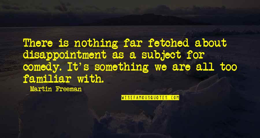 Arbitration Quotes By Martin Freeman: There is nothing far-fetched about disappointment as a