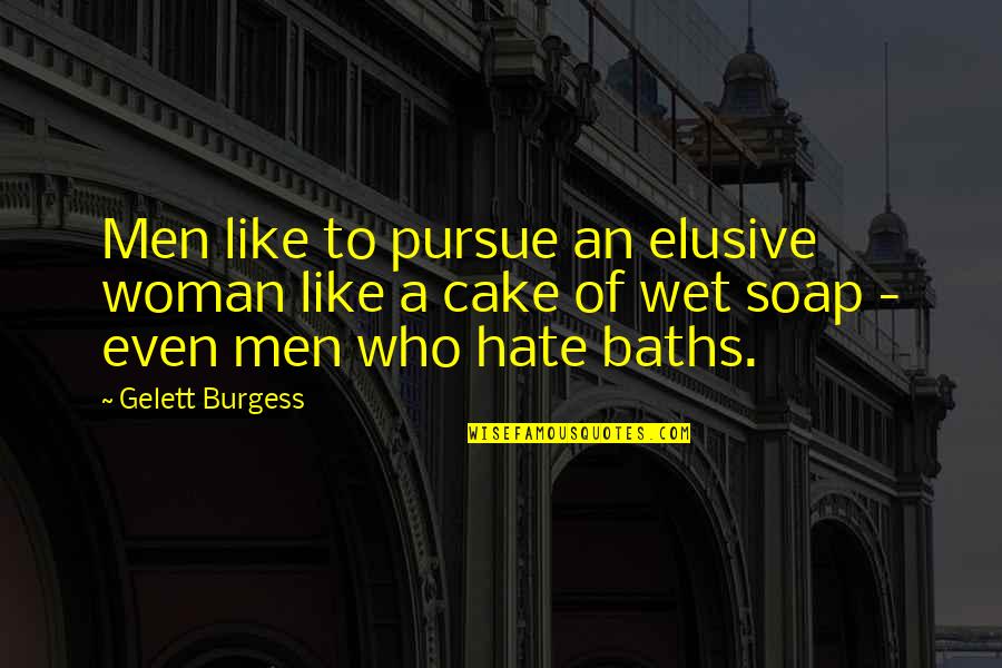 Arbitreshop Quotes By Gelett Burgess: Men like to pursue an elusive woman like