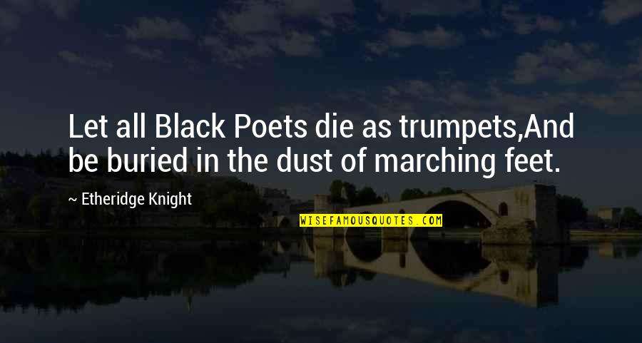 Arbitrio Sinonimo Quotes By Etheridge Knight: Let all Black Poets die as trumpets,And be