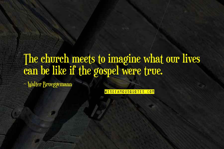 Arbitrio Sinonimo Quotes By Walter Brueggemann: The church meets to imagine what our lives Arbitrio Sinonimo Quotes By Walter Brueggemann: The church meets to imagine what our lives