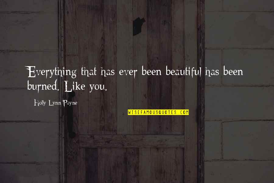 Arbitrium Quotes By Holly Lynn Payne: Everything that has ever been beautiful has been