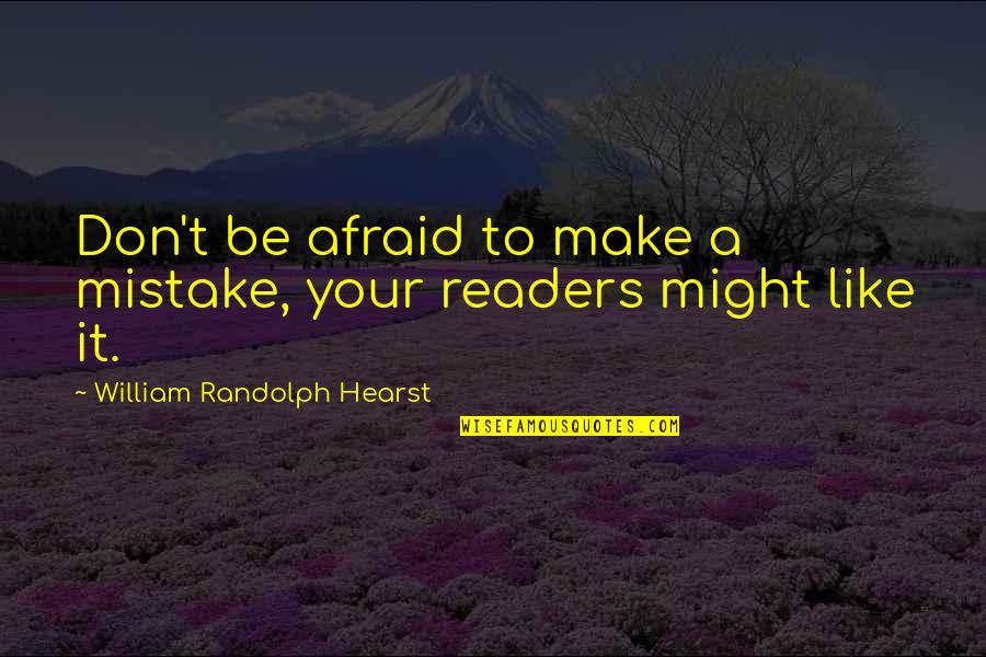 Arbitro Quotes By William Randolph Hearst: Don't be afraid to make a mistake, your