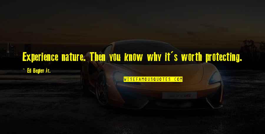 Arbizu Drywall Quotes By Ed Begley Jr.: Experience nature. Then you know why it's worth Arbizu Drywall Quotes By Ed Begley Jr.: Experience nature. Then you know why it's worth