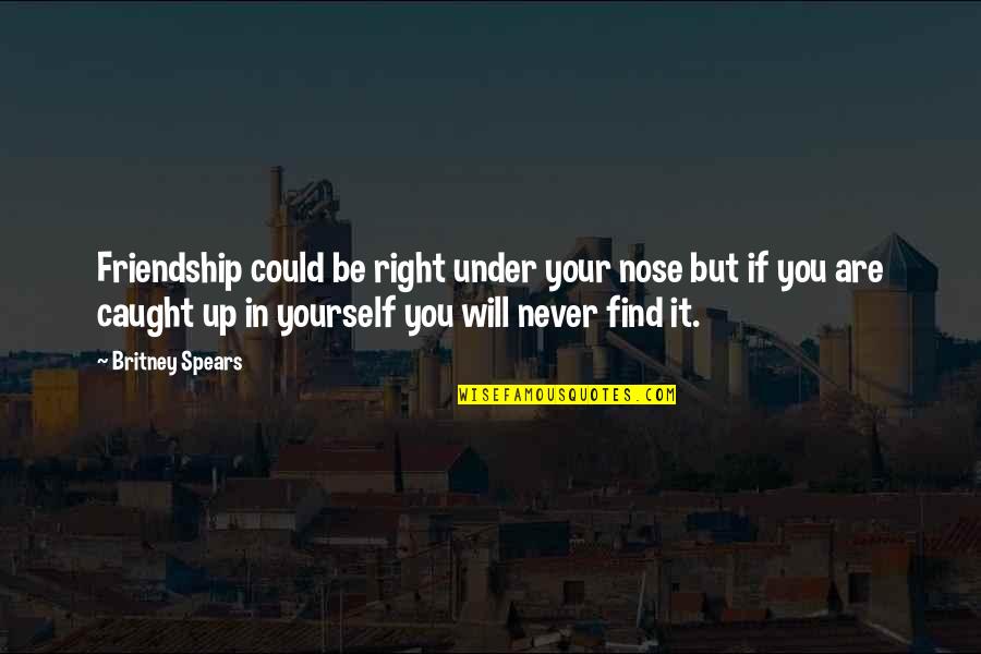 Arblaster Pottery Quotes By Britney Spears: Friendship could be right under your nose but