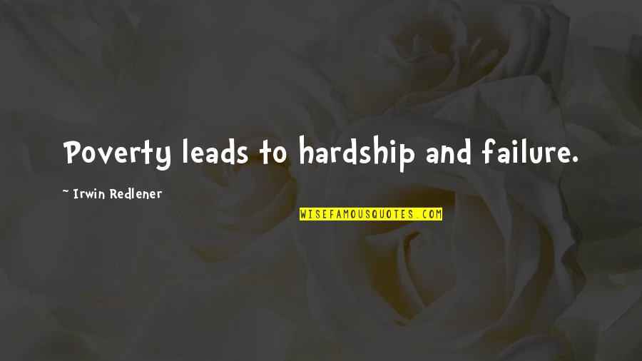 Arbo Quotes By Irwin Redlener: Poverty leads to hardship and failure.