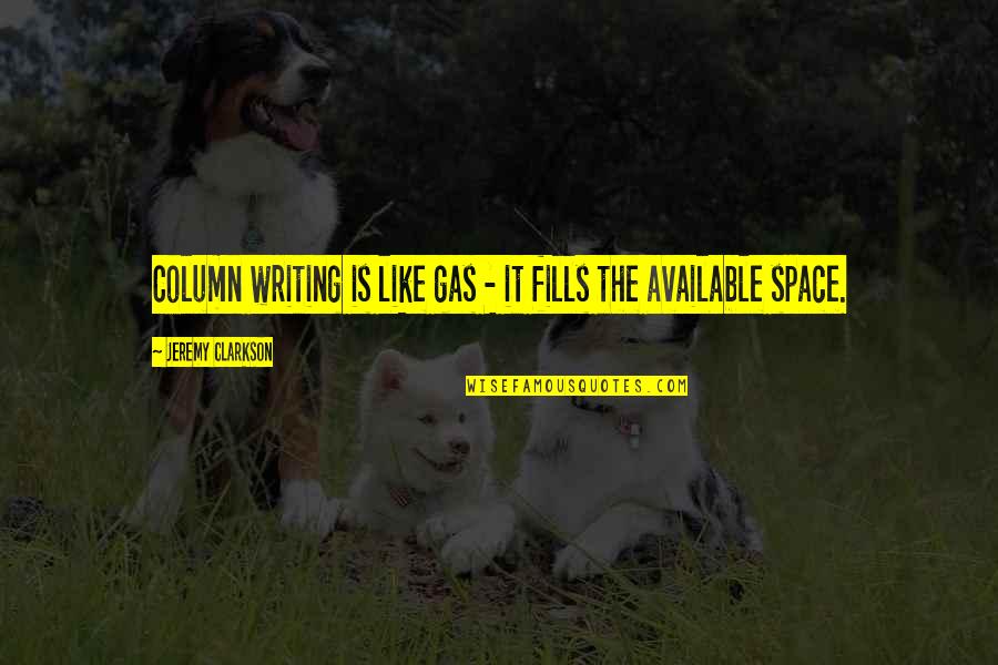Arbogast Lures Quotes By Jeremy Clarkson: Column writing is like gas - it fills Arbogast Lures Quotes By Jeremy Clarkson: Column writing is like gas - it fills