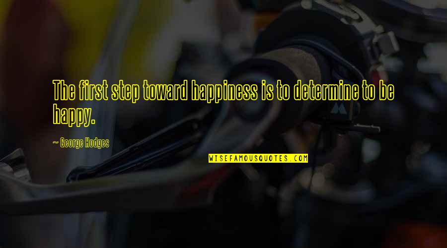 Arboledas Royse Quotes By George Hodges: The first step toward happiness is to determine