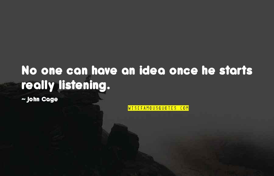 Arbona Building Quotes By John Cage: No one can have an idea once he
