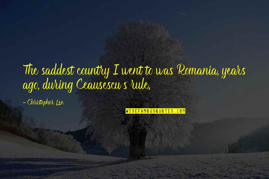 Arbor Quotes By Christopher Lee: The saddest country I went to was Romania,