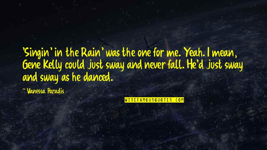 Arboreal Forest Quotes By Vanessa Paradis: 'Singin' in the Rain' was the one for Arboreal Forest Quotes By Vanessa Paradis: 'Singin' in the Rain' was the one for