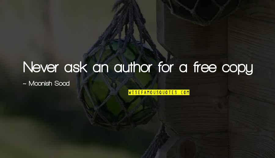 Arboreal Quotes By Moonish Sood: Never ask an author for a free copy