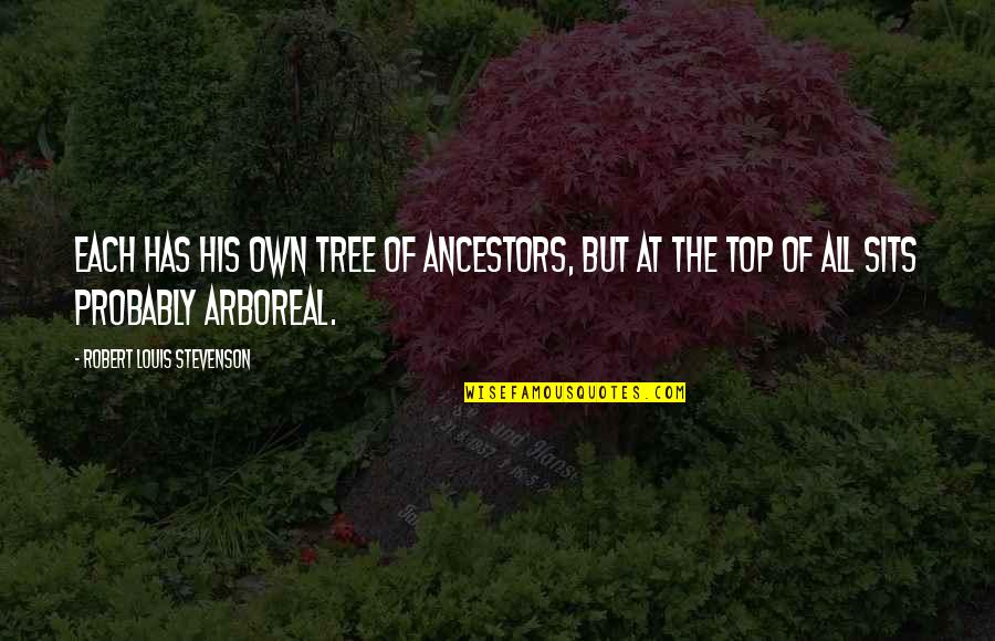 Arboreal Quotes By Robert Louis Stevenson: Each has his own tree of ancestors, but