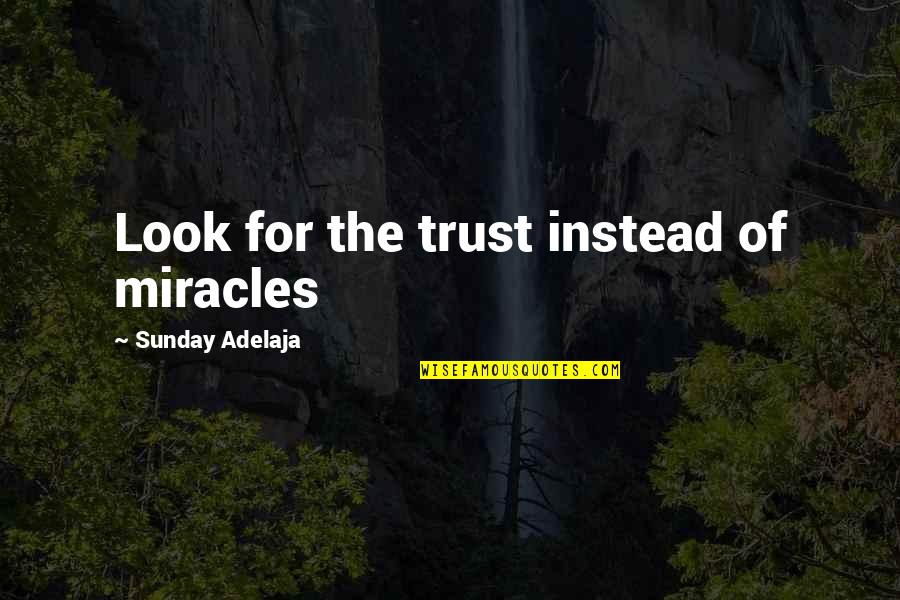 Arboressence Quotes By Sunday Adelaja: Look for the trust instead of miracles