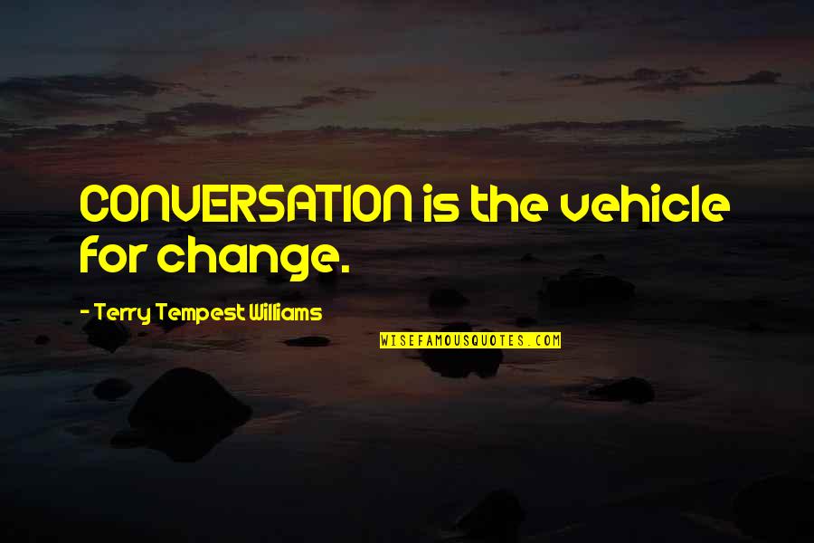 Arboreta Plant Quotes By Terry Tempest Williams: CONVERSATION is the vehicle for change. Arboreta Plant Quotes By Terry Tempest Williams: CONVERSATION is the vehicle for change.