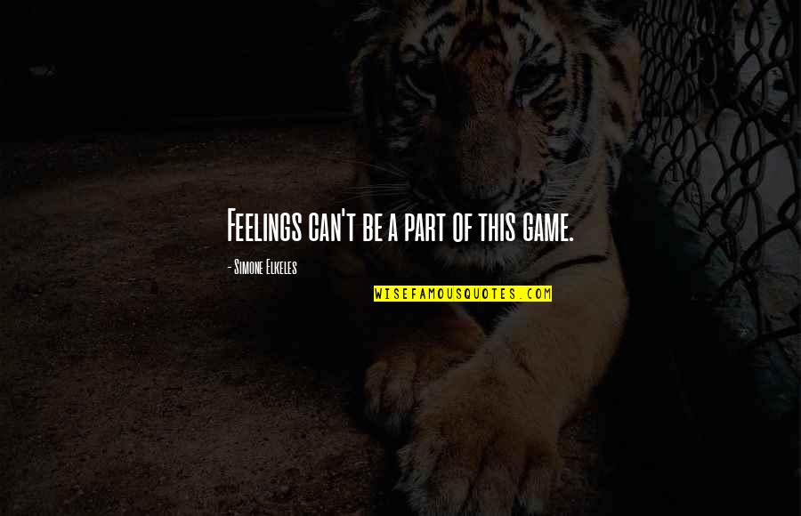 Arborilor 21 Quotes By Simone Elkeles: Feelings can't be a part of this game. Arborilor 21 Quotes By Simone Elkeles: Feelings can't be a part of this game.
