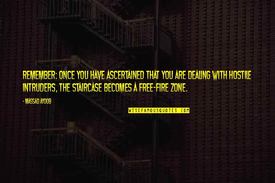 Arborite Quotes By Massad Ayoob: Remember: once you have ascertained that you are Arborite Quotes By Massad Ayoob: Remember: once you have ascertained that you are