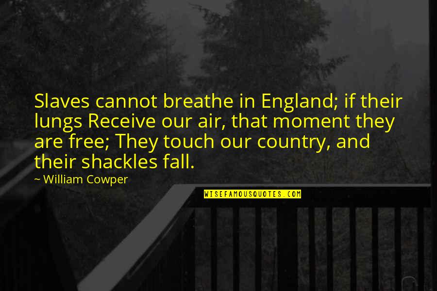 Arborite Quotes By William Cowper: Slaves cannot breathe in England; if their lungs Arborite Quotes By William Cowper: Slaves cannot breathe in England; if their lungs