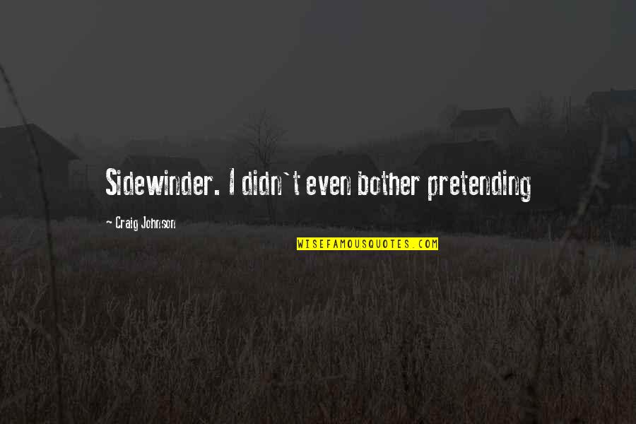Arbotante Incandescente Quotes By Craig Johnson: Sidewinder. I didn't even bother pretending Arbotante Incandescente Quotes By Craig Johnson: Sidewinder. I didn't even bother pretending
