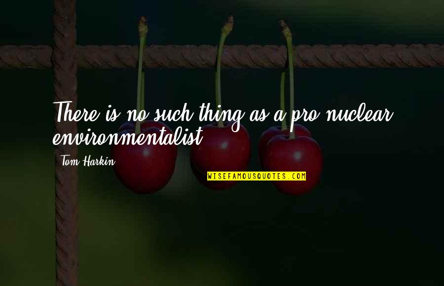 Arbouet Traditional Floral Dark Quotes By Tom Harkin: There is no such thing as a pro-nuclear