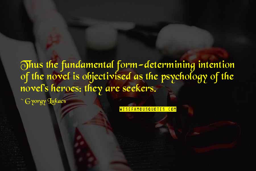 Arbours At Eagle Quotes By Gyorgy Lukacs: Thus the fundamental form-determining intention of the novel