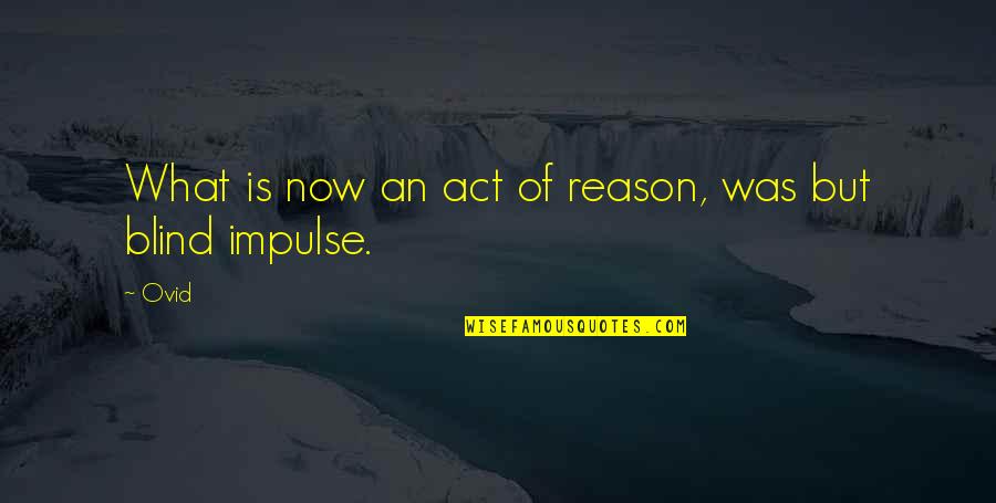 Arbours At Pierce Quotes By Ovid: What is now an act of reason, was