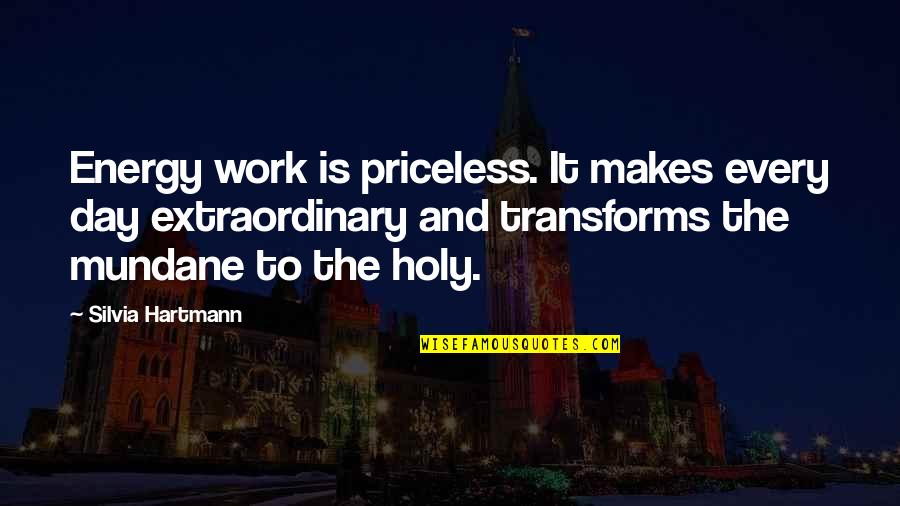 Arbours At Silver Quotes By Silvia Hartmann: Energy work is priceless. It makes every day Arbours At Silver Quotes By Silvia Hartmann: Energy work is priceless. It makes every day