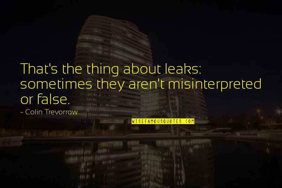Arbres Et Arbustes Quotes By Colin Trevorrow: That's the thing about leaks: sometimes they aren't