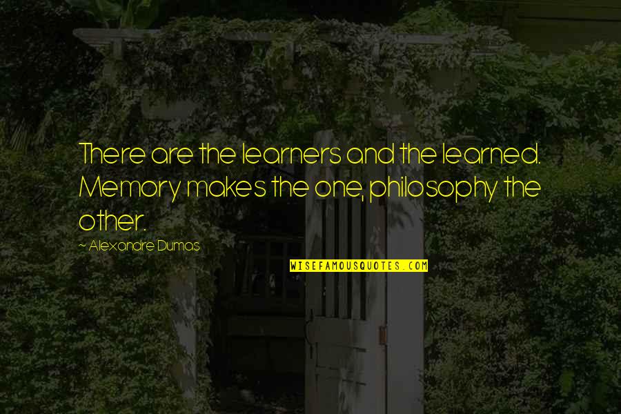 Arbroath Fc Quotes By Alexandre Dumas: There are the learners and the learned. Memory Arbroath Fc Quotes By Alexandre Dumas: There are the learners and the learned. Memory