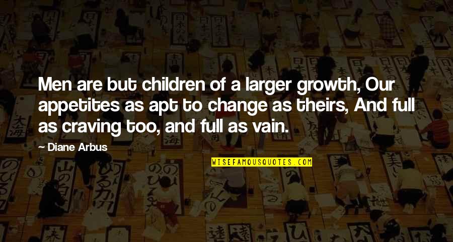 Arbus Quotes By Diane Arbus: Men are but children of a larger growth,