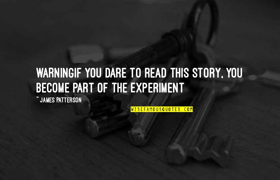 Arbusto Definicion Quotes By James Patterson: WARNINGIf you dare to read this story, you Arbusto Definicion Quotes By James Patterson: WARNINGIf you dare to read this story, you