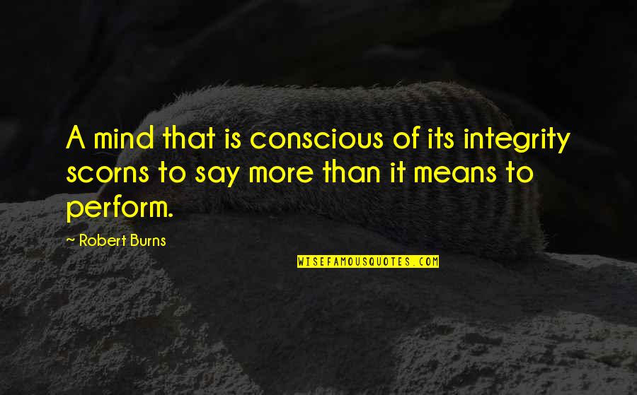 Arbusto Definicion Quotes By Robert Burns: A mind that is conscious of its integrity Arbusto Definicion Quotes By Robert Burns: A mind that is conscious of its integrity