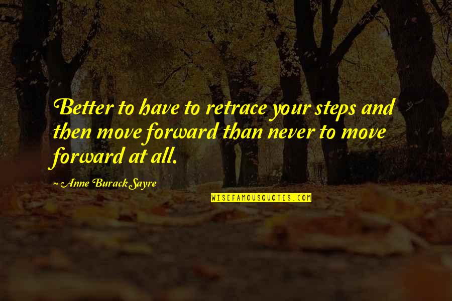 Arbutin Quotes By Anne Burack Sayre: Better to have to retrace your steps and