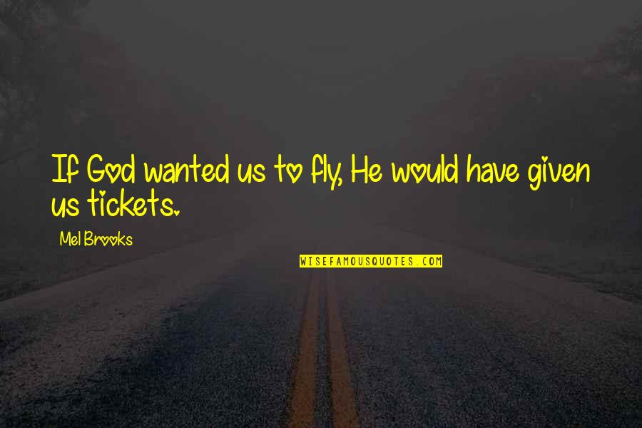 Arbys Transport Quotes By Mel Brooks: If God wanted us to fly, He would