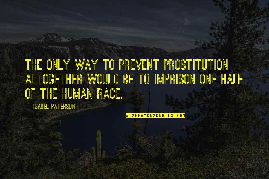 Arc De Triomphe Quotes By Isabel Paterson: The only way to prevent prostitution altogether would