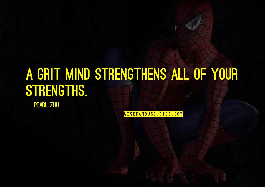 Arc En Ciel Quotes By Pearl Zhu: A grit mind strengthens all of your strengths.