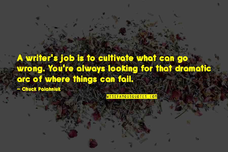 Arc Quotes By Chuck Palahniuk: A writer's job is to cultivate what can