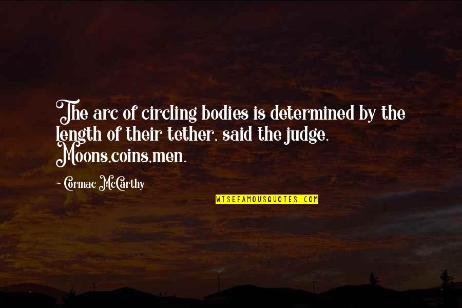 Arc Quotes By Cormac McCarthy: The arc of circling bodies is determined by