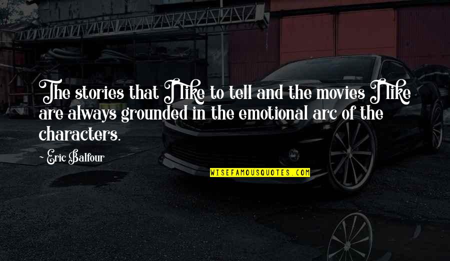Arc Quotes By Eric Balfour: The stories that I like to tell and
