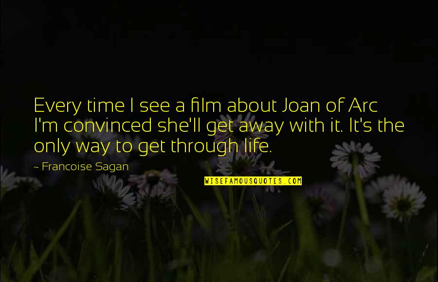 Arc Quotes By Francoise Sagan: Every time I see a film about Joan