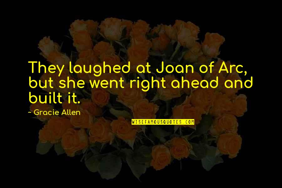 Arc Quotes By Gracie Allen: They laughed at Joan of Arc, but she
