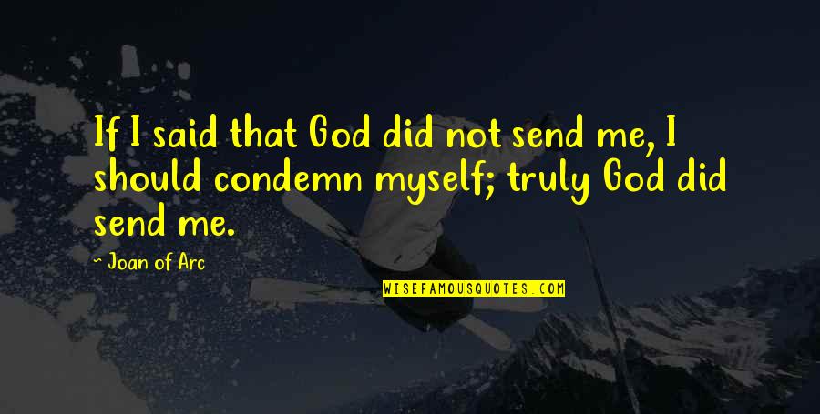 Arc Quotes By Joan Of Arc: If I said that God did not send