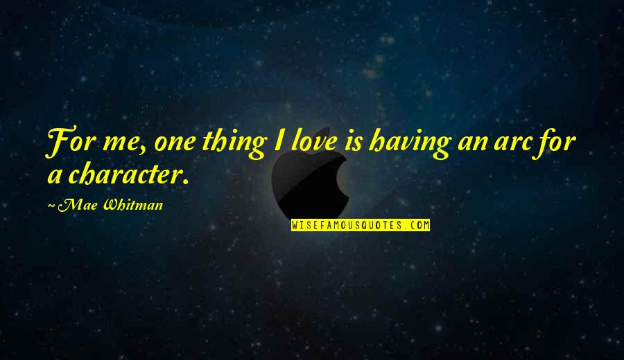 Arc Quotes By Mae Whitman: For me, one thing I love is having